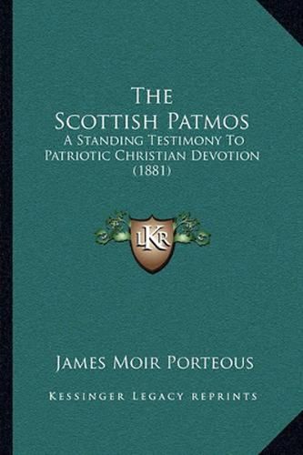 The Scottish Patmos: A Standing Testimony to Patriotic Christian Devotion (1881)