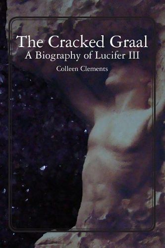 Cover image for The Cracked Graal: A Biography of Lucifer III