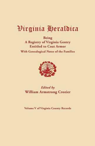 Cover image for Virginia Heraldica, Being a Registry of Virginia Gentry Entitled to Coat Armor, with Genealogical Notes of the Families