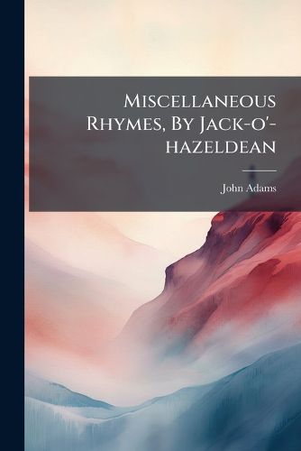 Cover image for Miscellaneous Rhymes, by Jack-O'-Hazeldean...