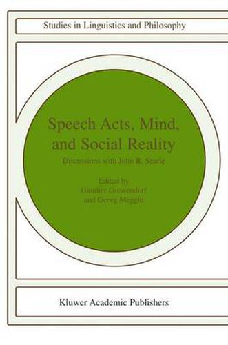 Speech Acts, Mind, and Social Reality: Discussions with John R. Searle