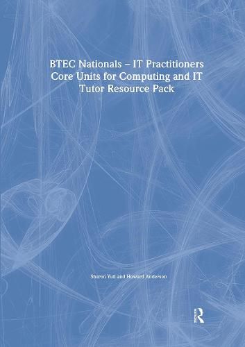 Cover image for BTEC Nationals - IT Practitioners Core Units for Computing and IT Tutor Resource Pack