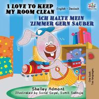 Cover image for I Love to Keep My Room Clean Ich halte mein Zimmer gern sauber: English German Bilingual Book