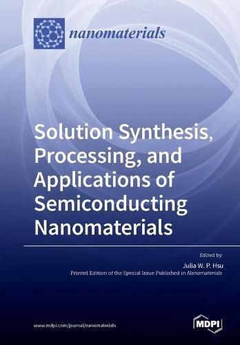 Cover image for Solution Synthesis, Processing, and Applications of Semiconducting Nanomaterials