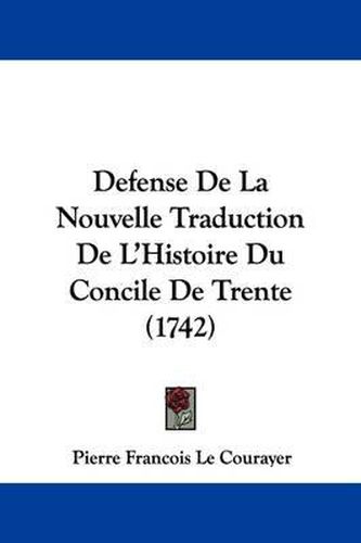 Cover image for Defense de La Nouvelle Traduction de L'Histoire Du Concile de Trente (1742)