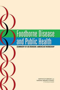 Cover image for Foodborne Disease and Public Health: Summary of an Iranian-American Workshop