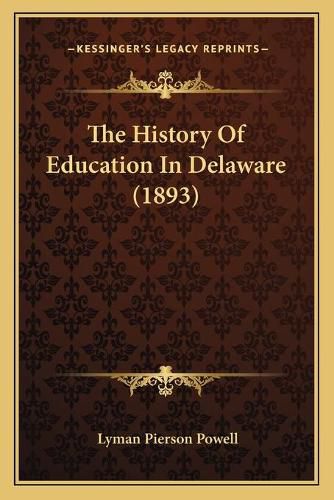 The History of Education in Delaware (1893) the History of Education in Delaware (1893)