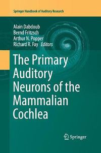 Cover image for The Primary Auditory Neurons of the Mammalian Cochlea