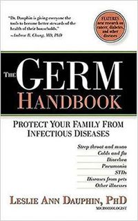 Cover image for The Germ Handbook: Protect Your Family from Infectious Diseases