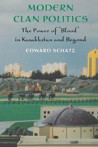 Cover image for Modern Clan Politics: The Power of  Blood  in Kazakhstan and Beyond