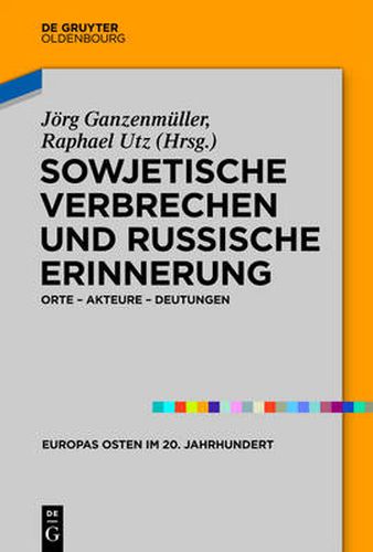 Cover image for Sowjetische Verbrechen und russische Erinnerung: Orte - Akteure - Deutungen