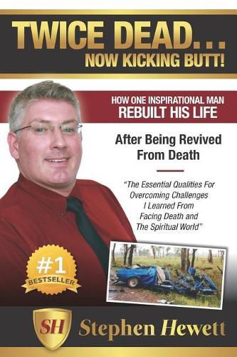 Twice Dead... Now Kicking Butt!: How One Inspirational Man Rebuilt His Life After Being Revived from Death