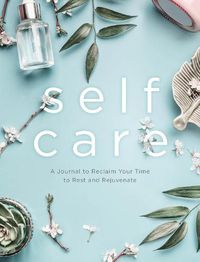 Cover image for Self Care: A Journal to Reclaim Your Time to Rest and Rejuvenate