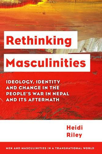 Cover image for Rethinking Masculinities: Ideology, Identity and Change in the People's War in Nepal and its Aftermath