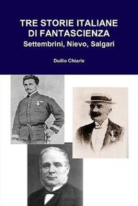 Cover image for TRE STORIE ITALIANE DI FANTASCIENZA: Settembrini, Nievo, Salgari