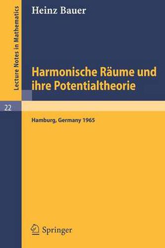 Harmonische Raume Und Ihre Potentialtheorie: Ausarbeitung Einer Im Sommersemester 1965 an Der Universitat Hamburg Gehaltenen Vorlesung