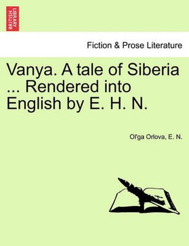 Cover image for Vanya. a Tale of Siberia ... Rendered Into English by E. H. N.