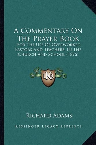 A Commentary on the Prayer Book: For the Use of Overworked Pastors and Teachers, in the Church and School (1876)