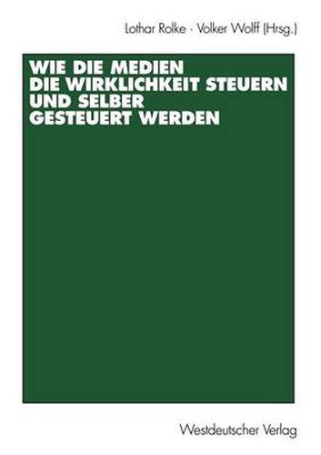 Cover image for Wie Die Medien Die Wirklichkeit Steuern Und Selber Gesteuert Werden