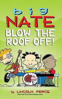 Cover image for Big Nate: Blow the Roof Off!