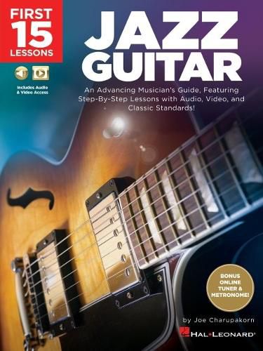 Cover image for First 15 Lessons - Jazz Guitar: An Advancing Musician's Guide, Featuring Step-by-Step Lessons with Audio, Video & Classic Standards