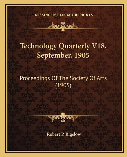 Cover image for Technology Quarterly V18, September, 1905: Proceedings of the Society of Arts (1905)