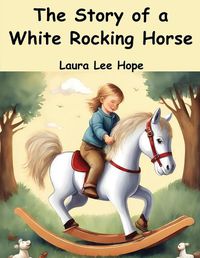 Cover image for The Story of a White Rocking Horse