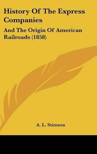 Cover image for History of the Express Companies: And the Origin of American Railroads (1858)