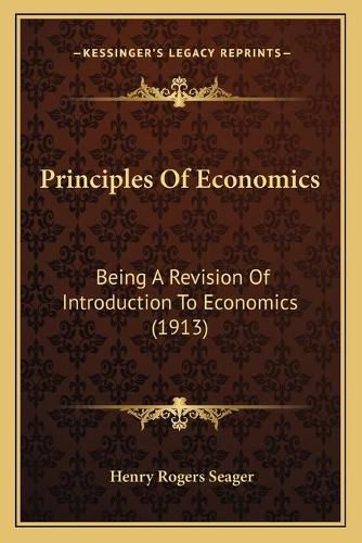 Cover image for Principles of Economics: Being a Revision of Introduction to Economics (1913)