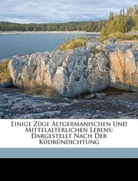 Cover image for Einige Zge Altgermanischen Und Mittelalterlichen Lebens: Dargestellt Nach Der Kdrndichtung