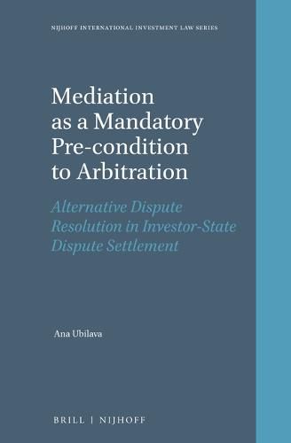 Cover image for Mediation as a Mandatory Pre-Condition to Arbitration: Alternative Dispute Resolution in Investor-State Dispute Settlement