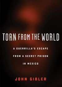 Cover image for Torn from the World: A Guerrilla's Escape from a Secret Prison in Mexico