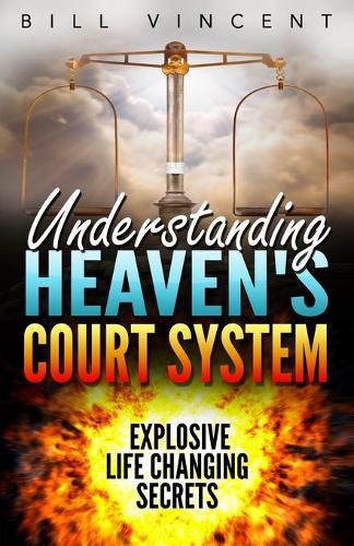 Cover image for Understanding Heaven's Court System: Explosive Life Changing Secrets