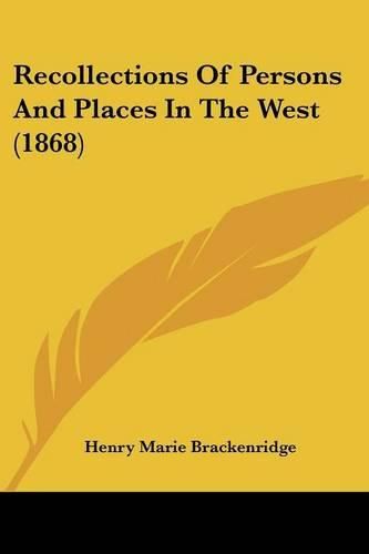 Cover image for Recollections Of Persons And Places In The West (1868)