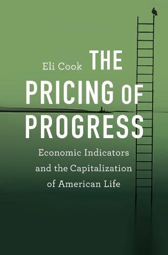 Cover image for The Pricing of Progress: Economic Indicators and the Capitalization of American Life