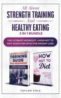 Cover image for All about Strength Training and Healthy Eating - 2 in 1 Bundle: The Ultimate Workout + How Not to Diet Guide for Effective Weight Loss