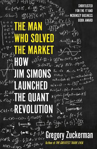 Cover image for The Man Who Solved the Market: How Jim Simons Launched the Quant Revolution SHORTLISTED FOR THE FT & MCKINSEY BUSINESS BOOK OF THE YEAR AWARD 2019