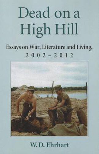 Cover image for Dead on a High Hill: Essays on War, Literature and Living, 2002-2011