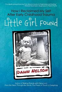 Cover image for Little Girl Found: How I Reclaimed My Self After Early Childhood Trauma