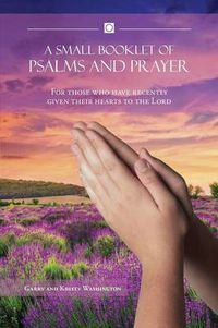 Cover image for A Small Booklet of Psalms and Prayer: For those who have recently given their hearts to the Lord