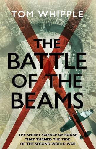 Cover image for The Battle of the Beams: The secret science of radar that turned the tide of WW2