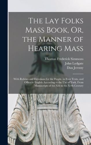 The Lay Folks Mass Book, Or, the Manner of Hearing Mass