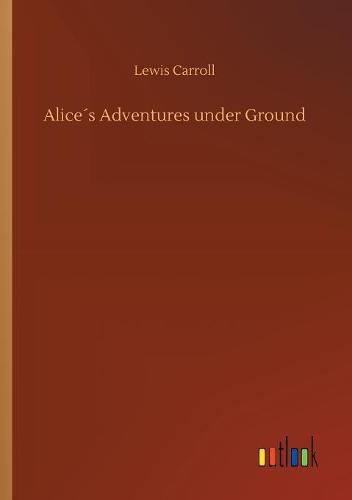 Alices Adventures under Ground