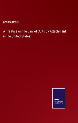 Cover image for A Treatise on the Law of Suits by Attachment in the United States