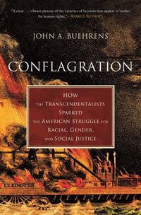 Cover image for Conflagration: How the Transcendentalists Sparked the American Struggle for Racial, Gender, and Social Justice