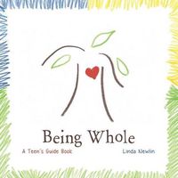 Cover image for Being Whole: A Teen's Guide Book