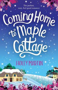 Cover image for Coming Home to Maple Cottage: The Perfect, Cosy, Feel Good Romance