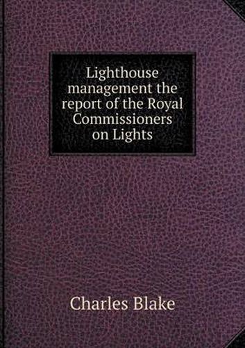 Lighthouse management the report of the Royal Commissioners on Lights