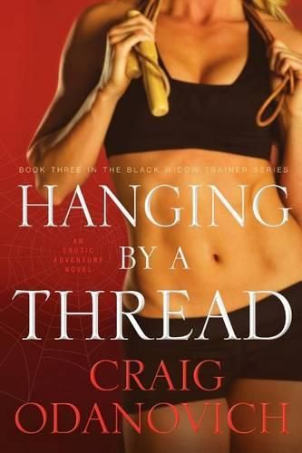 Cover image for Hanging by a Thread: Book Three in the Black Widow Trainer Series