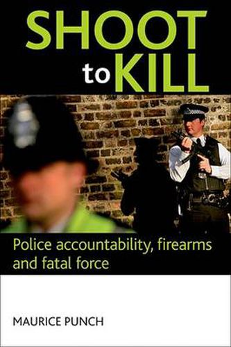 Cover image for Shoot to kill: Police accountability, firearms and fatal force